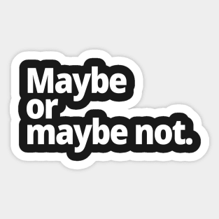 Maybe or maybe not. Sticker